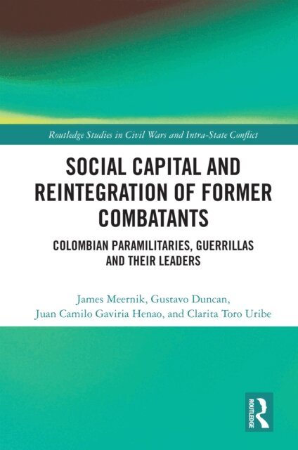 Clarita Toro Uribe, Juan Camilo Gaviria Henao, Gustavo Duncan, James Meernik - Social Capital and the Reintegration of Former Combatants, E-bok