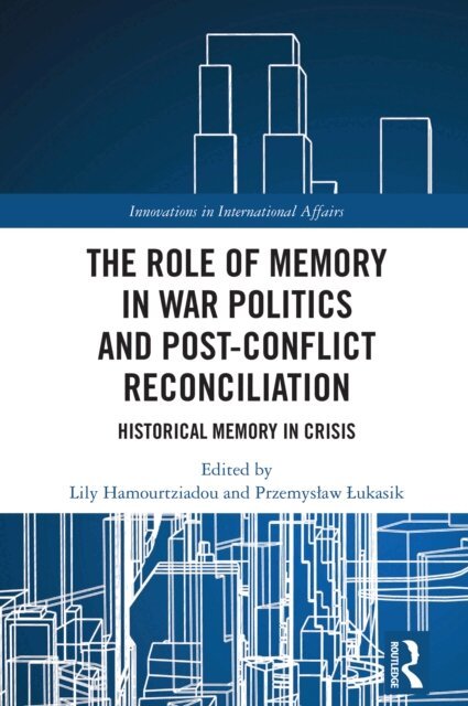 Przemyslaw Lukasik, Lily Hamourtziadou - Role of Memory in War Politics and Post-Conflict Reconciliation, E-bok