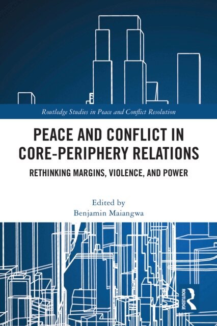 Benjamin Maiangwa - Peace and Conflict in Core-Periphery Relations, E-bok