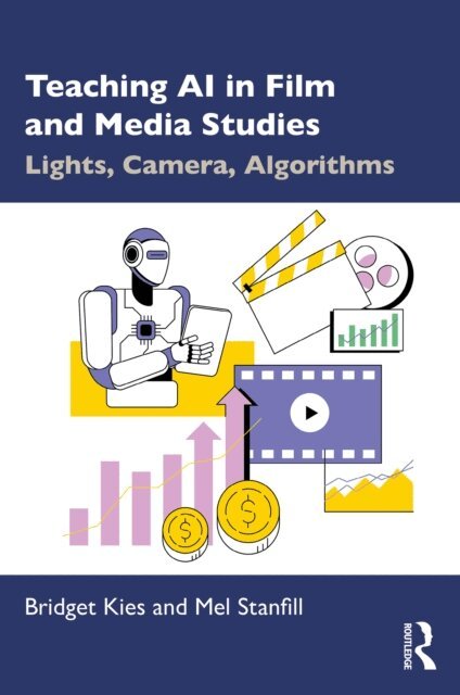 Mel Stanfill, Bridget Kies - Teaching AI in Film and Media Studies, E-bok
