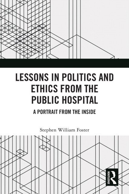 Stephen William Foster - Lessons in Politics and Ethics from the Public Hospital, E-bok