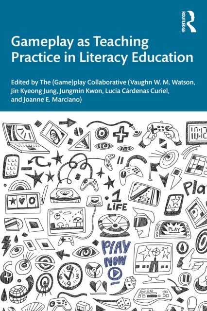 Joanne E. Marciano, Lucia Cardenas Curiel, Jungmin Kwon, Jin Kyeong Jung, Vaughn W. M. Watson - Gameplay as Teaching Practice in Literacy Education, E-bok