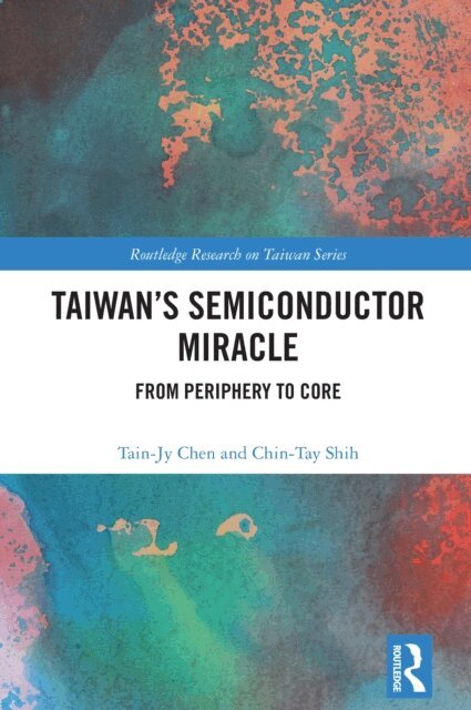 Chin-Tay Shih, Tain-Jy Chen - Taiwan's Semiconductor Miracle, E-bok