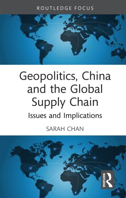 Sarah Chan - Geopolitics, China and the Global Supply Chain, E-bok