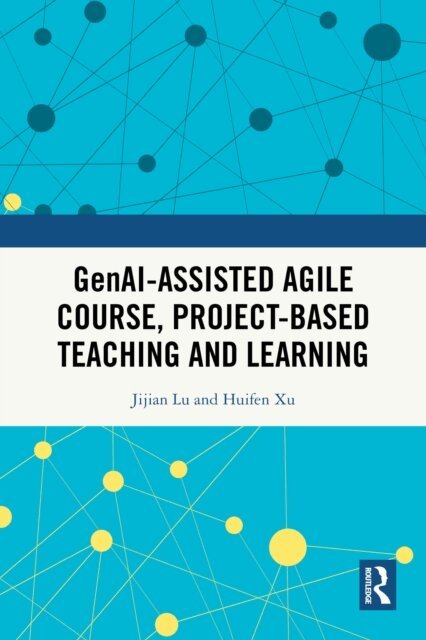 Huifen Xu, Jijian Lu - GenAI-assisted Agile Course, Project-Based Teaching and Learning, E-bok. Tillgänglighet: Lägg i varukorg