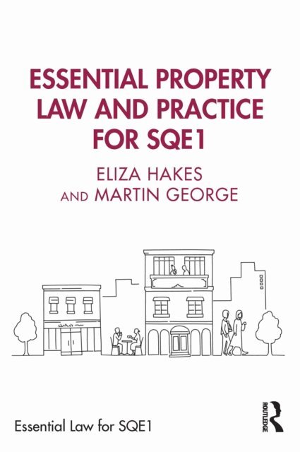 Martin George, Eliza Hakes - Essential Property Law and Practice for SQE1, E-bok