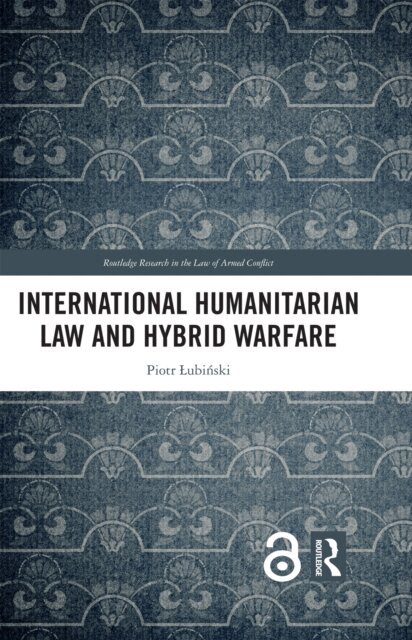 Piotr Lubinski - International Humanitarian Law and Hybrid Warfare, E-bok