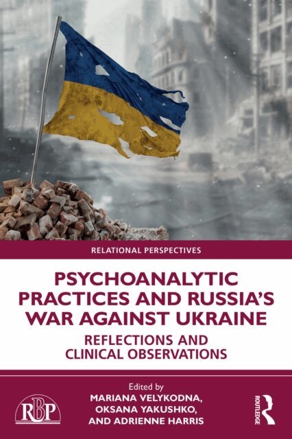 Adrienne Harris, Oksana Yakushko, Mariana Velykodna - Psychoanalytic Practices and Russia's War Against Ukraine, E-bok