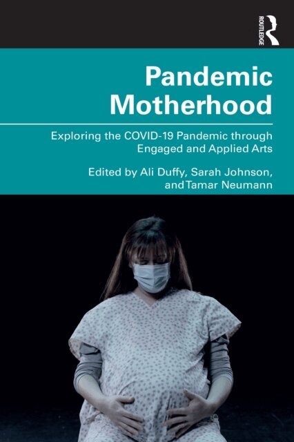 Tamar Neumann, Sarah Johnson, Ali Duffy - Pandemic Motherhood, E-bok
