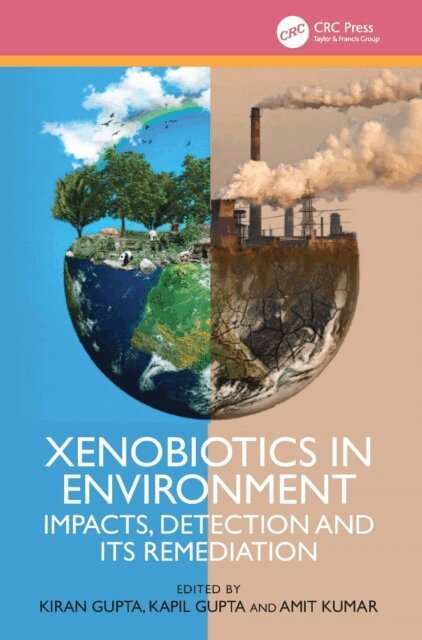 Amit Kumar, Kapil Gupta, Kiran Gupta - Xenobiotics in Environment, E-bok