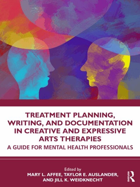 Jill K. Weidknecht, Taylor E. Auslander, Mary L. Affee - Treatment Planning, Writing, and Documentation in Creative and Expressive Arts Therapies, E-bok