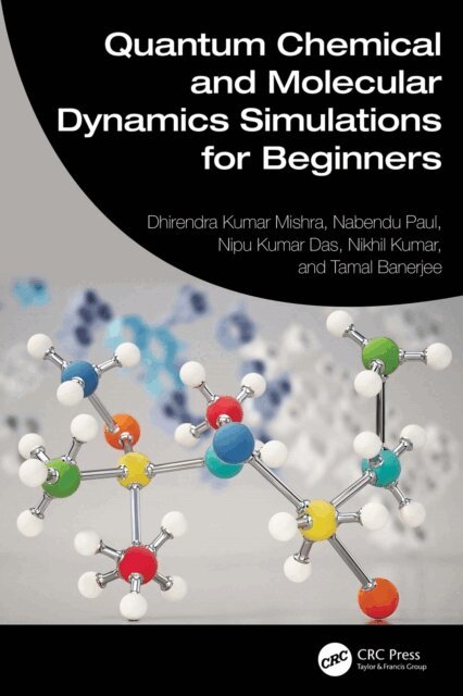 Tamal Banerjee, Nikhil Kumar, Nipu Kumar Das, Nabendu Paul, Dhirendra Kumar Mishra - Quantum Chemical and Molecular Dynamics Simulations for Beginners, E-bok