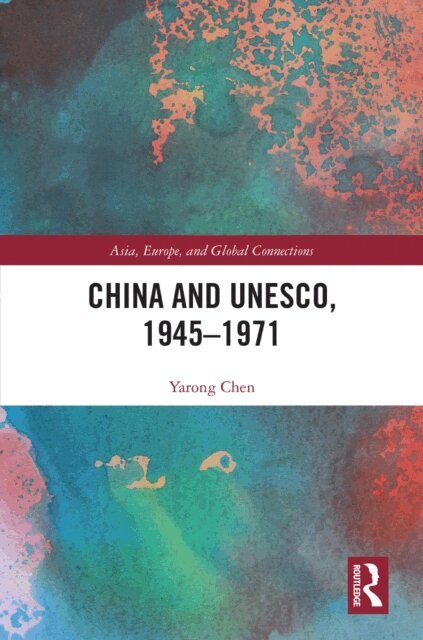 Yarong Chen - China and UNESCO, 1945-1971, E-bok