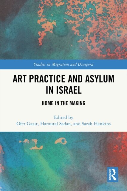 Sarah Hankins, Hamutal Sadan, Ofer Gazit - Art Practice and Asylum in Israel, E-bok
