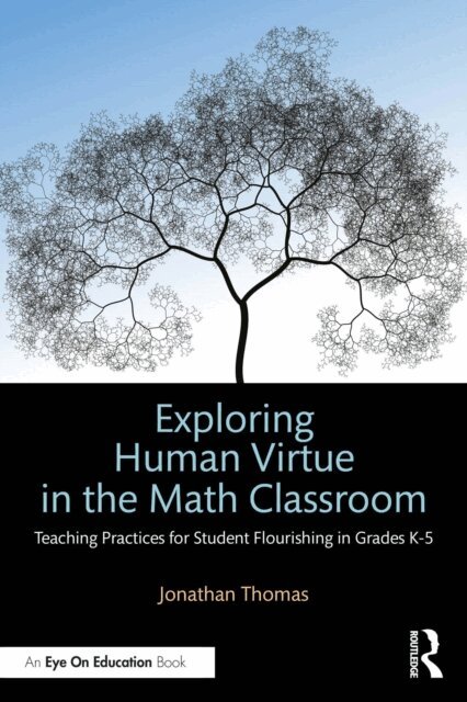 Jonathan Thomas - Exploring Human Virtue in the Math Classroom, E-bok