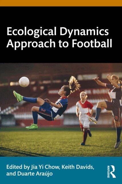 Duarte Araujo, Keith Davids, Jia Yi Chow - Ecological Dynamics Approach to Football, E-bok
