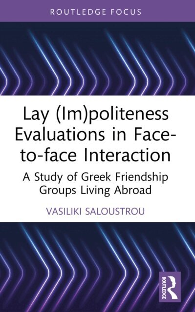 Vasiliki Saloustrou - Lay (Im)politeness Evaluations in Face-to-face Interaction, E-bok
