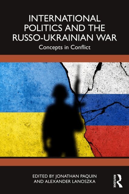 Alexander Lanoszka, Jonathan Paquin - International Politics and the Russo-Ukrainian War, E-bok