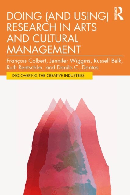 Danilo Dantas, Ruth Rentschler, Russell Belk, Jennifer Wiggins, Francois Colbert - Doing (and Using) Research in Arts and Cultural Management, E-bok