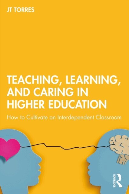 JT Torres - Teaching, Learning, and Caring in Higher Education, E-bok