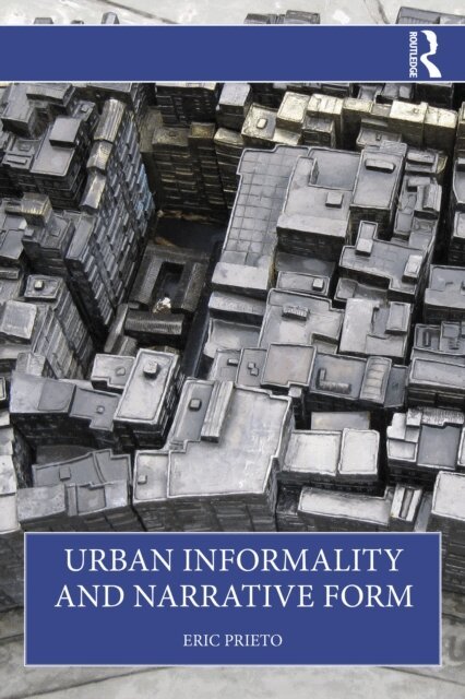 Eric Prieto - Urban Informality and Narrative Form, E-bok