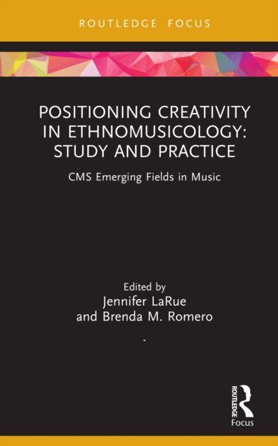 Brenda M. Romero, Jennifer LaRue - Positioning Creativity in Ethnomusicology, E-bok