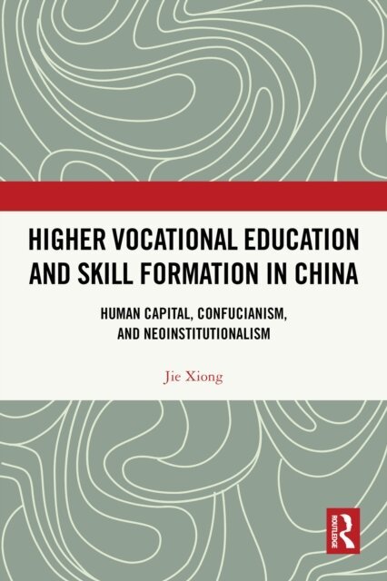 Jie Xiong - Higher Vocational Education and Skill Formation in China, E-bok