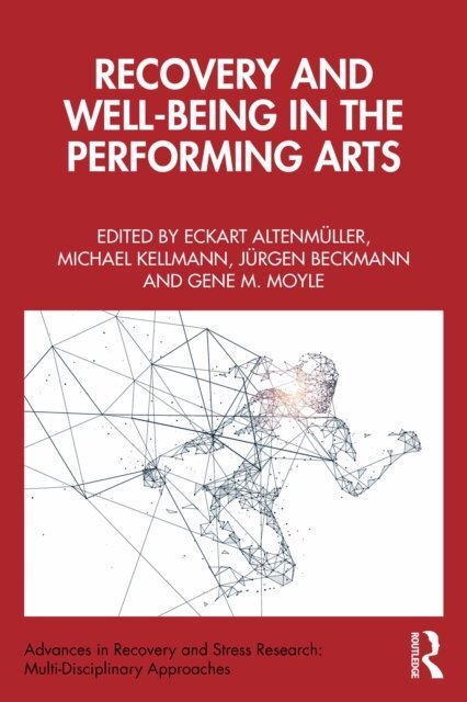 Gene M. Moyle, Jurgen Beckmann, Michael Kellmann, Eckart Altenmuller - Recovery and Well-being in the Performing Arts, E-bok
