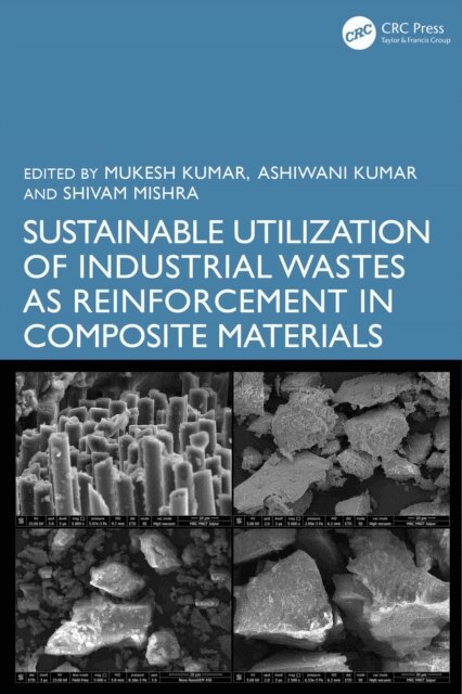 Shivam Mishra, Ashiwani Kumar, Mukesh Kumar - Sustainable Utilization of Industrial Wastes as Reinforcement in Composite Materials, E-bok