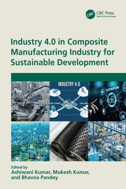 Bhavna Pandey, Mukesh Kumar, Ashiwani Kumar - Industry 4.0 in Composite Manufacturing Industry for Sustainable Development, E-bok