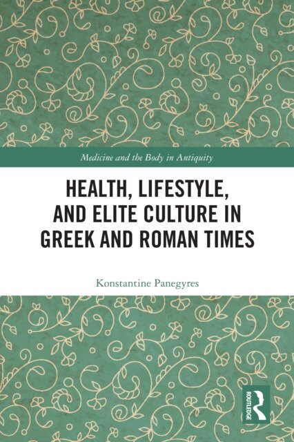 Konstantine Panegyres - Health, Lifestyle, and Elite Culture in Greek and Roman Times, E-bok