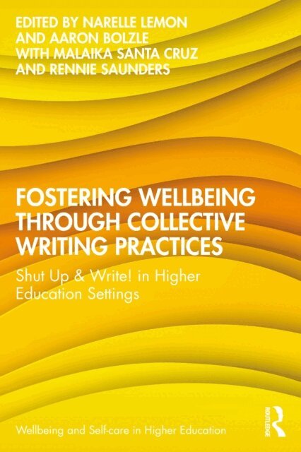 Rennie Saunders, Malaika Santa Cruz, Aaron Bolzle, Narelle Lemon - Fostering Wellbeing through Collective Writing Practices, E-bok