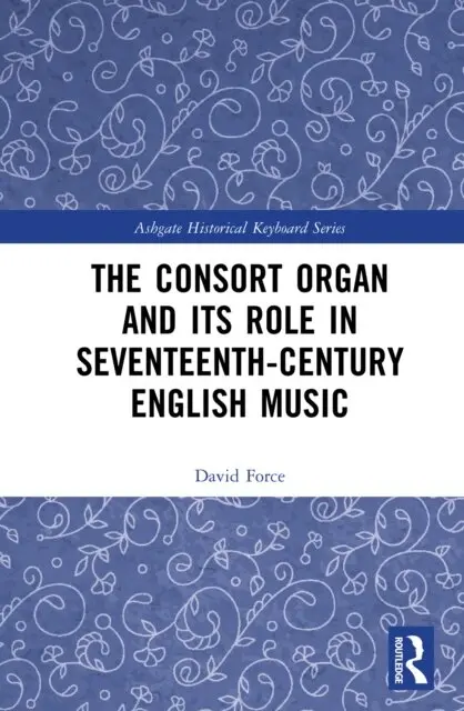 David Force - Consort Organ and its Role in Seventeenth-Century English Music, E-bok. Tillgänglighet: Lägg i varukorg