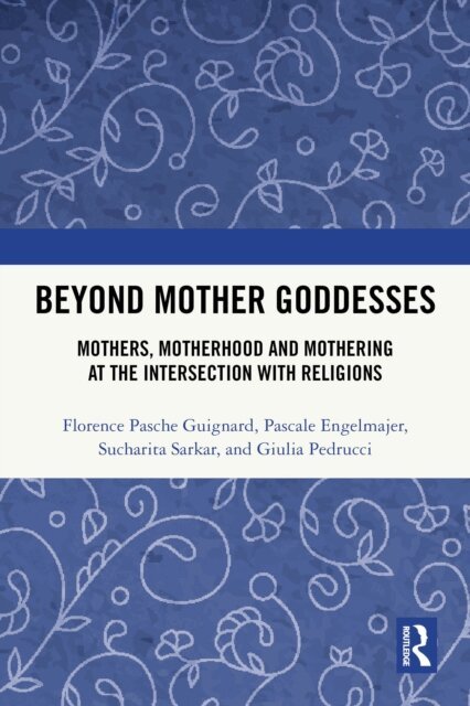 Giulia Pedrucci, Sucharita Sarkar, Pascale Engelmajer, Florence Pasche Guignard - Beyond Mother Goddesses, E-bok