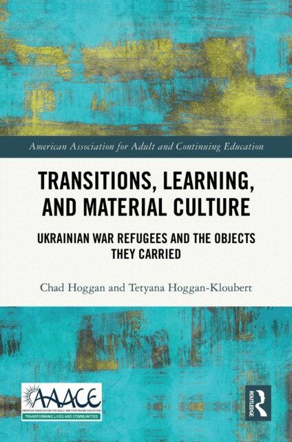 Tetyana Hoggan-Kloubert, Chad Hoggan - Transitions, Learning, and Material Culture, E-bok