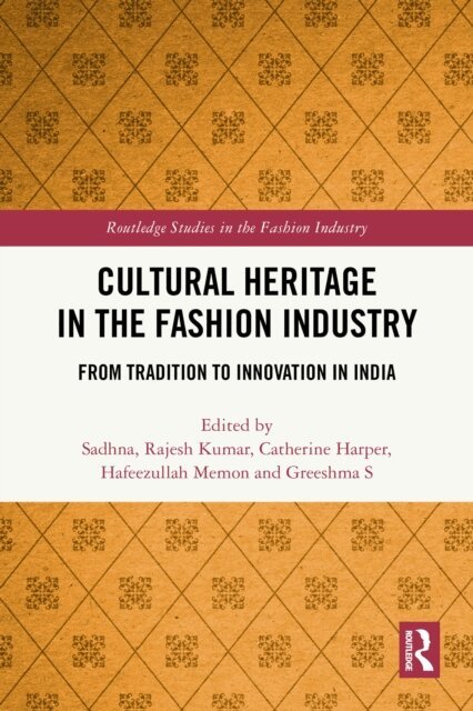 Greeshma S, Hafeezullah Memon, Catherine Harper, Rajesh Kumar, Sadhna - Cultural Heritage in the Fashion Industry, E-bok