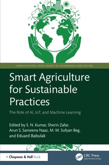 Eduard Babulak, M. M. Sufyan Beg, Sameena Naaz, Arun S, Sherin Zafar, S. N. Kumar - Smart Agriculture for Sustainable Practices, E-bok