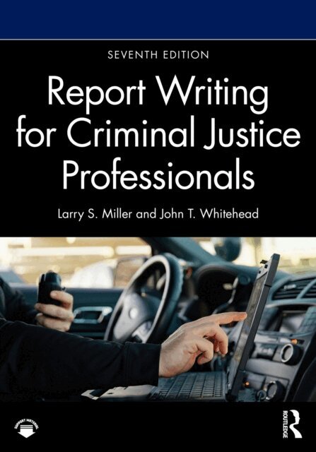 John T. Whitehead, Larry S. Miller - Report Writing for Criminal Justice Professionals, E-bok