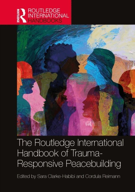 Cordula Reimann, Sara Clarke-Habibi - Routledge International Handbook of Trauma-Responsive Peacebuilding, E-bok