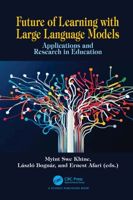 Ernest Afari, Laszlo Bognar, Myint Swe Khine - Future of Learning with Large Language Models, E-bok
