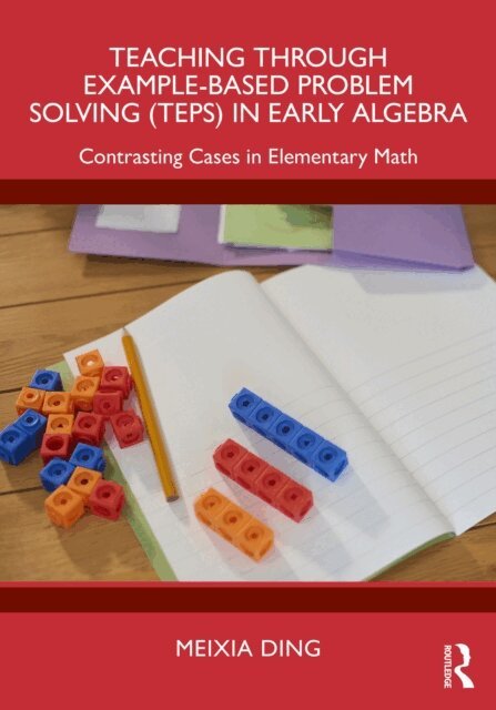Meixia Ding - Teaching Through Example-Based Problem Solving (TEPS) in Early Algebra, E-bok