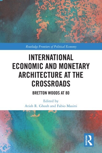 Fabio Masini, Atish R. Ghosh - International Economic and Monetary Architecture at the Crossroads, E-bok