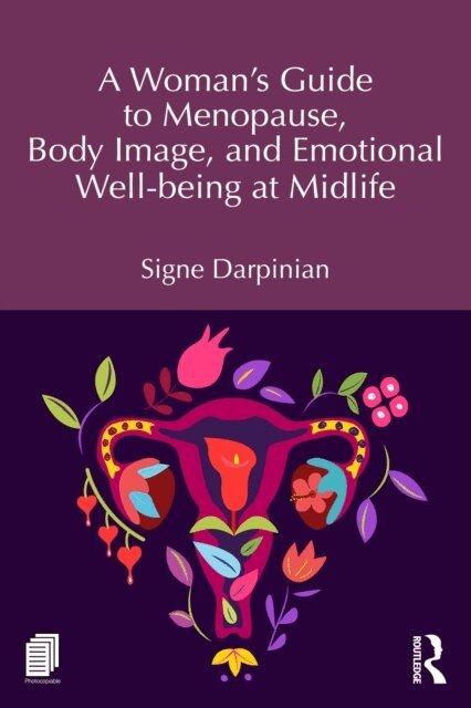 Signe Darpinian - Woman's Guide to Menopause, Body Image, and Emotional Well-being at Midlife, E-bok