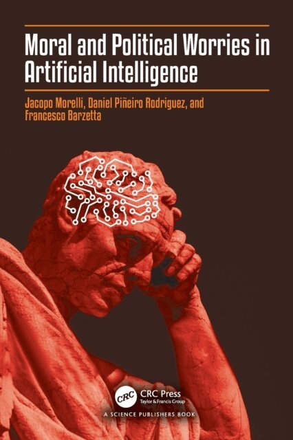 Francesco Barzetta, Daniel Pineiro Rodriguez, Jacopo Morelli - Moral and Political Worries in Artificial Intelligence, E-bok
