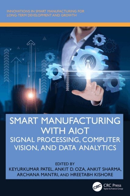 Hreetabh Kishore, Archana Mantri, Ankit Sharma, Ankit D. Oza, Keyurkumar Patel - Smart Manufacturing with AIoT, E-bok
