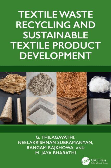 M. Jaya Bharathi, Rangam Rajkhowa, Neelakrishnan Subramanyan, G. Thilagavathi - Textile Waste Recycling and Sustainable Textile Product Development, E-bok