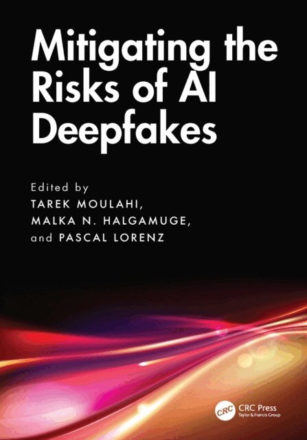 Pascal Lorenz, Malka N. Halgamuge, Tarek Moulahi - Mitigating the Risks of AI Deepfakes, E-bok