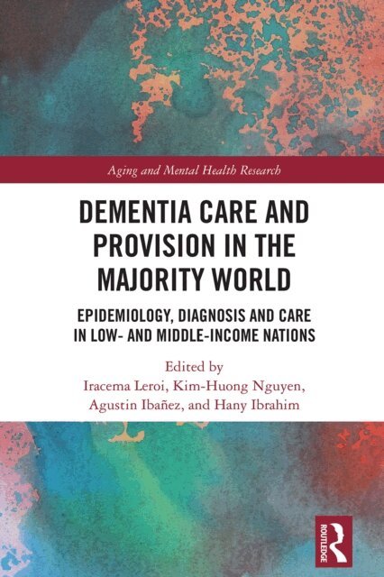 Hany Ibrahim, Agustin Ibanez, Kim-Huong Nguyen, Iracema Leroi - Dementia Care and Provision in the Majority World, E-bok
