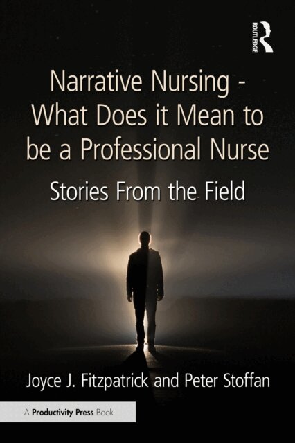Peter Stoffan, Joyce J. Fitzpatrick - Narrative Nursing - What Does it Mean to be a Professional Nurse, E-bok