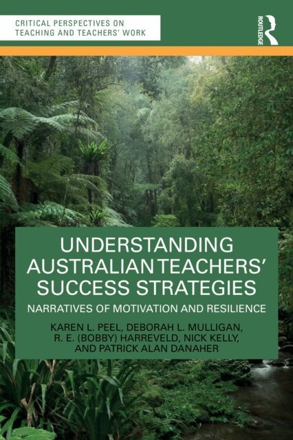 Patrick Alan Danaher, Nick Kelly, R. E. (Bobby) Harreveld, Deborah L. Mulligan, Karen L. Peel - Understanding Australian Teachers' Success Strategies, E-bok